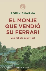 el monje que vendió su ferrari El monje que vendió su Ferrari: Una fábula espiritual para transformar tu vida
